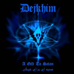 Dejkhim : A Gift To Satan